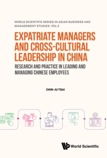 Expatriate Managers And Cross-cultural Leadership In China: Research And Practice In Leading And Managing Chinese Employees