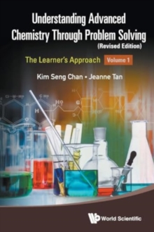 Understanding Advanced Chemistry Through Problem Solving: The Learner's Approach - Volume 1 (Revised Edition)