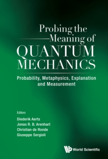 Probing The Meaning Of Quantum Mechanics: Probability, Metaphysics, Explanation And Measurement