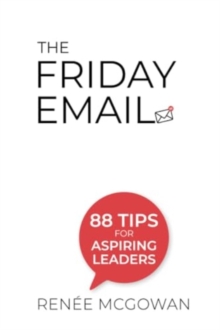 Friday Email, The: 88 Tips For Aspiring Leaders