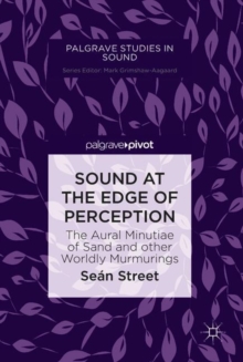 Sound at the Edge of Perception : The Aural Minutiae of Sand and other Worldly Murmurings