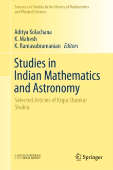 Studies in Indian Mathematics and Astronomy : Selected Articles of Kripa Shankar Shukla