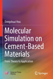 Molecular Simulation on Cement-Based Materials : From Theory to Application
