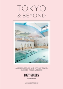 Lost Guides - Tokyo & Beyond : A Unique, Stylish and Offbeat Travel Guide to Tokyo and Beyond