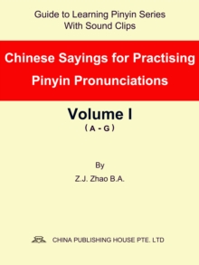 Chinese Sayings for Practising Pinyin Pronunciations Volume I (A-G)