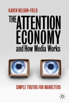 The Attention Economy and How Media Works : Simple Truths for Marketers