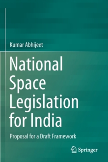 National Space Legislation for India : Proposal for a Draft Framework