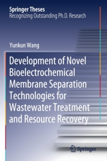 Development of Novel Bioelectrochemical Membrane Separation Technologies for Wastewater Treatment and Resource Recovery