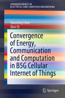 Convergence of Energy, Communication and Computation in B5G Cellular Internet of Things, Paperback / softback Book Convergence of Energy, Communication and Computation in B5G Cellular Internet of Things, Paperback / softback Book
