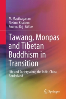 Tawang, Monpas and Tibetan Buddhism in Transition : Life and Society along the India-China Borderland