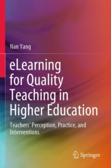 eLearning for Quality Teaching in Higher Education : Teachers Perception, Practice, and Interventions