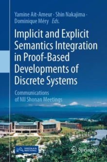 Implicit and Explicit Semantics Integration in Proof-Based Developments of Discrete Systems : Communications of NII Shonan Meetings