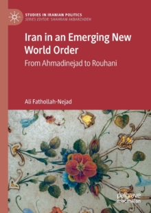 Iran in an Emerging New World Order : From Ahmadinejad to Rouhani