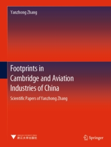 Footprints in Cambridge and Aviation Industries of China : Scientific Papers of Yanzhong Zhang