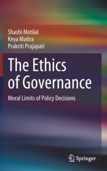 The Ethics of Governance : Moral Limits of Policy Decisions