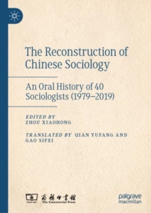 The Reconstruction of Chinese Sociology : An Oral History of 40 Sociologists (1979-2019)