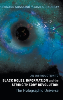 Introduction To Black Holes, Information And The String Theory Revolution, An: The Holographic Universe, Hardback Book Introduction To Black Holes, Information And The String Theory Revolution, An: The Holographic Universe, Hardback Book