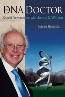 Dna Doctor, The: Candid Conversations With James D Watson, Paperback / softback Book Dna Doctor, The: Candid Conversations With James D Watson, Paperback / softback Book