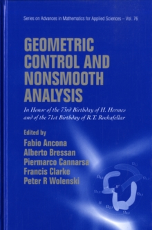 Geometric Control And Nonsmooth Analysis: In Honor Of The 73rd Birthday Of H Hermes And Of The 71st Birthday Of R T Rockafellar, Hardback Book Geometric Control And Nonsmooth Analysis: In Honor Of The 73rd Birthday Of H Hermes And Of The 71st Birthday Of R T Rockafellar, Hardback Book
