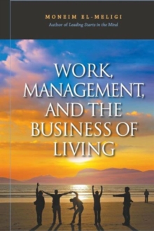 Work, Management, And The Business Of Living, Paperback / softback Book Work, Management, And The Business Of Living, Paperback / softback Book