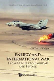 Energy And International War: From Babylon To Baghdad And Beyond, Hardback Book Energy And International War: From Babylon To Baghdad And Beyond, Hardback Book