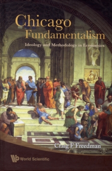 Chicago Fundamentalism: Ideology And Methodology In Economics, Hardback Book Chicago Fundamentalism: Ideology And Methodology In Economics, Hardback Book