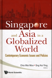 Singapore And Asia In A Globalized World: Contemporary Economic Issues And Policies, Hardback Book Singapore And Asia In A Globalized World: Contemporary Economic Issues And Policies, Hardback Book