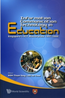 Information Communication Technology In Education: Singapore's Ict Masterplans 1997-2008, Paperback / softback Book Information Communication Technology In Education: Singapore's Ict Masterplans 1997-2008, Paperback / softback Book