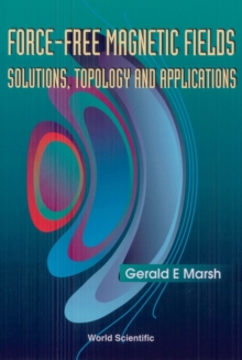 Force-free Magnetic Fields: Solutions, Topology And Applications, PDF eBook Force-free Magnetic Fields: Solutions, Topology And Applications, PDF eBook