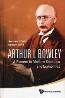 Arthur L Bowley: A Pioneer In Modern Statistics And Economics, Hardback Book Arthur L Bowley: A Pioneer In Modern Statistics And Economics, Hardback Book