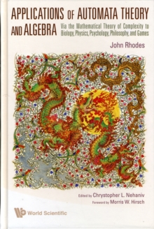 Applications Of Automata Theory And Algebra: Via The Mathematical Theory Of Complexity To Biology, Physics, Psychology, Philosophy, And Games, Hardback Book Applications Of Automata Theory And Algebra: Via The Mathematical Theory Of Complexity To Biology, Physics, Psychology, Philosophy, And Games, Hardback Book