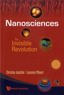 Nanosciences: The Invisible Revolution, Paperback / softback Book Nanosciences: The Invisible Revolution, Paperback / softback Book