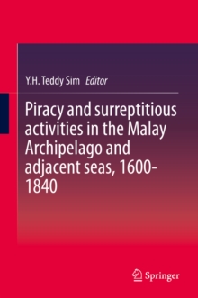 Piracy and surreptitious activities in the Malay Archipelago and adjacent seas, 1600-1840