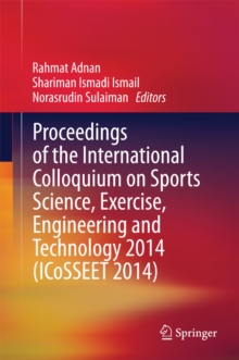 Proceedings of the International Colloquium on Sports Science, Exercise, Engineering and Technology 2014 (ICoSSEET 2014)