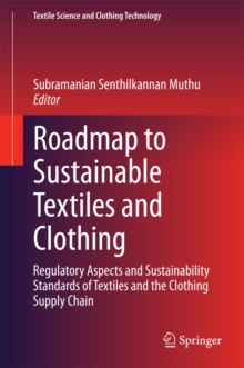 Roadmap to Sustainable Textiles and Clothing : Regulatory Aspects and Sustainability Standards of Textiles and the Clothing Supply Chain