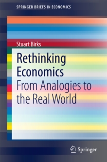 Rethinking Economics : From Analogies to the Real World