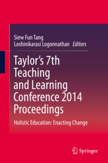 Taylor's 7th Teaching and Learning Conference 2014 Proceedings : Holistic Education: Enacting Change