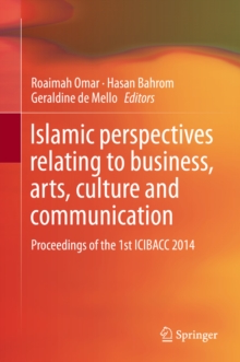 Islamic perspectives relating to business, arts, culture and communication : Proceedings of the 1st ICIBACC 2014