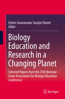 Biology Education and Research in a Changing Planet : Selected Papers from the 25th Biennial Asian Association for Biology Education Conference