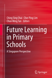 Future Learning in Primary Schools : A Singapore Perspective