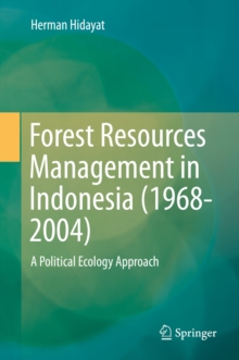 Forest Resources Management in Indonesia (1968-2004) : A Political Ecology Approach