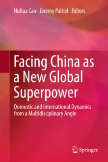 Facing China as a New Global Superpower : Domestic and International Dynamics from a Multidisciplinary Angle