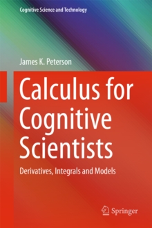 Calculus for Cognitive Scientists : Derivatives, Integrals and Models