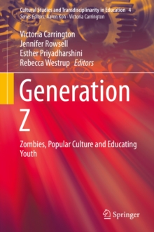 Generation Z : Zombies, Popular Culture and Educating Youth