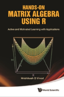 Hands-on Matrix Algebra Using R: Active And Motivated Learning With Applications