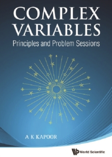 Complex Variables: Principles And Problem Sessions