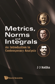 Metrics, Norms And Integrals: An Introduction To Contemporary Analysis