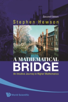 Mathematical Bridge, A: An Intuitive Journey In Higher Mathematics (2nd Edition)