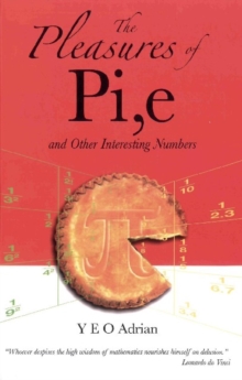 Pleasures Of Pi, E And Other Interesting Numbers, The