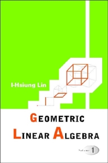 Geometric Linear Algebra (Volume 1)